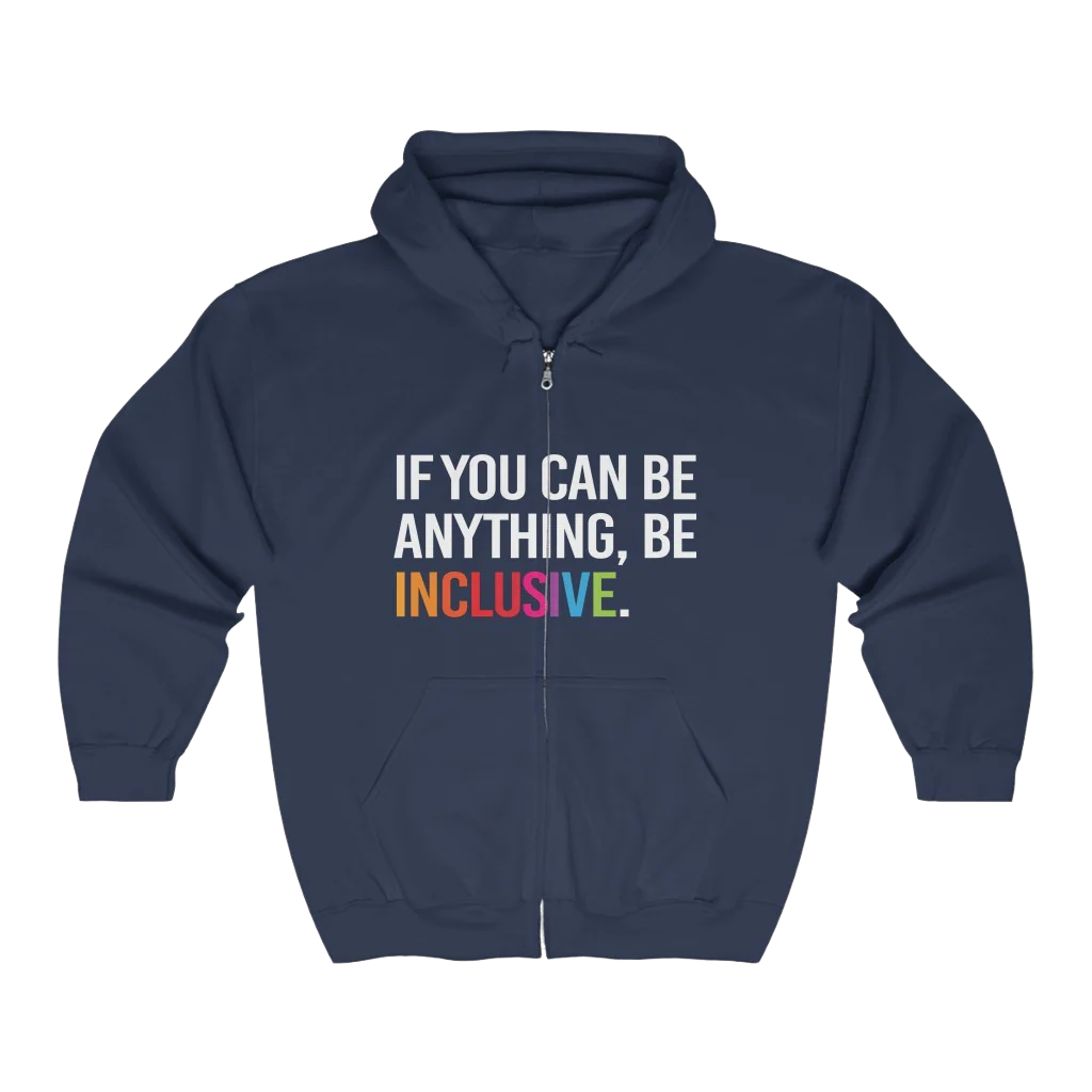 Black zip up hoodie which says "if you can be anything be inclusive'